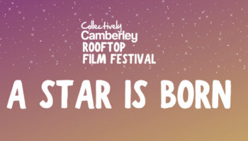 Collectively Camberley Rooftop Film Festival – A Star Is Born
